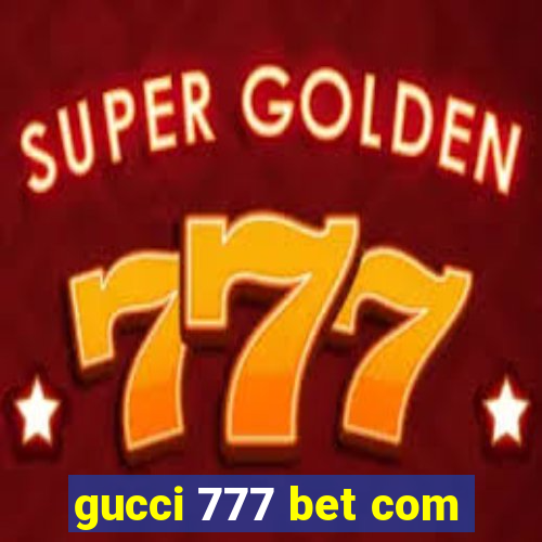 gucci 777 bet com